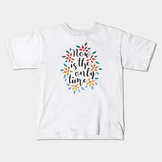 Now Is The Only Time 01 Kids T-Shirt by majoihart